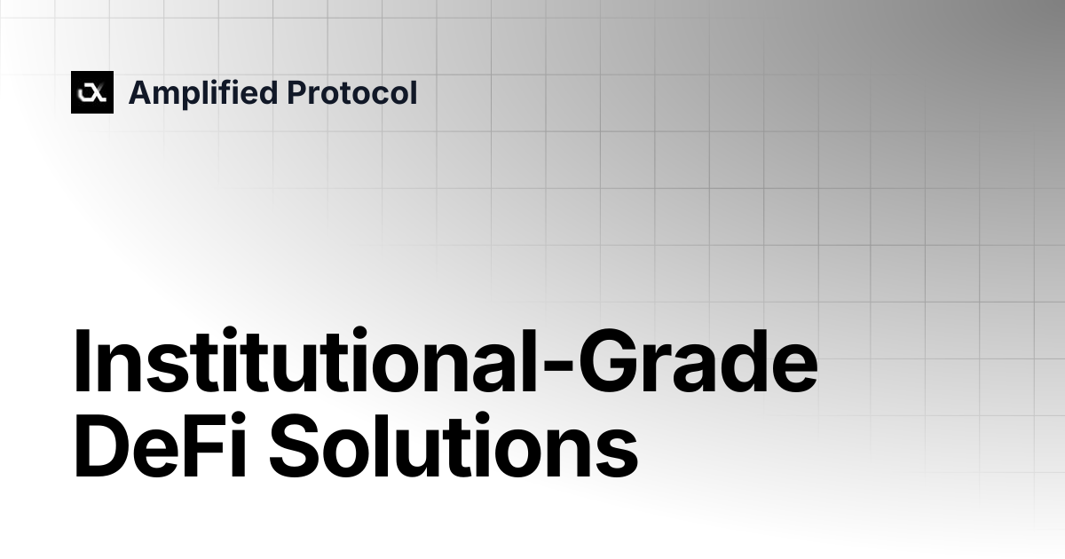 Institutional-Grade DeFi Solutions | Amplified Protocol